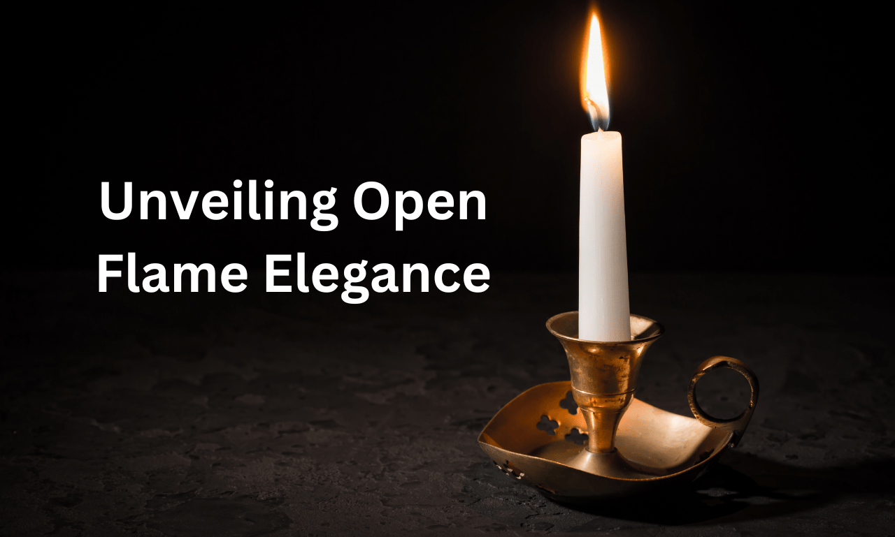 Unveiling Open Flame Elegance